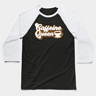 Caffeine Queen Baseball T-Shirt